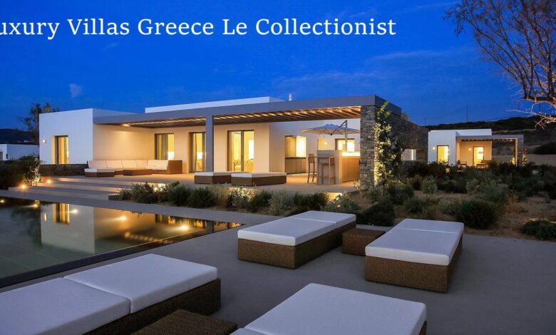 Luxury Villas Greece Le Collectionist