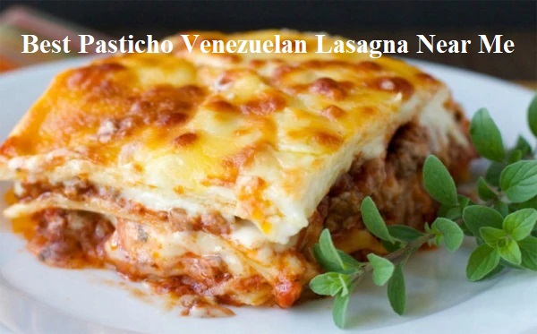 Best Pasticho Venezuelan Lasagna Near Me
